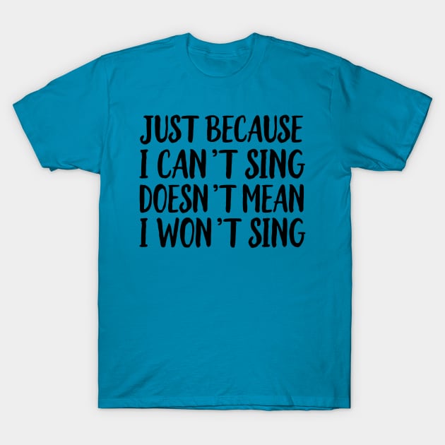 Just cause can't sing I won't sing T-Shirt by Portals